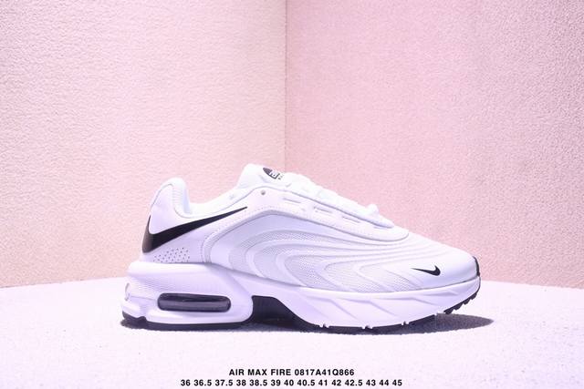 Nike's new 2025 Air Max Fire casual shoes, versatile, thick-soled, elevated dad