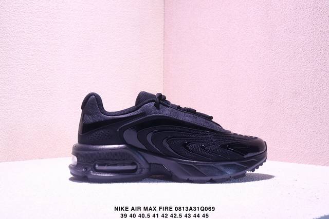 Nike's new 2025 Air Max Fire casual shoes, versatile, thick-soled, elevated dad